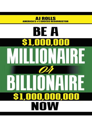 cover image of Be a Millionaire or Billionaire Now